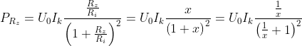 P_{R_{z}}= U_{0}I_{k}\frac{\frac{R_{z}}{R_{i}}}{\left ( 1+\frac{R_{z}}{R_{i}} \right )^{2}}= U_{0}I_{k}\frac{x}{\left ( 1+x \right )^{2}}= U_{0}I_{k}\frac{\frac{1}{x}}{\left ( \frac{1}{x}+1 \right )^{2}}